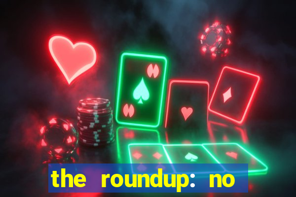 the roundup: no way out dublado download